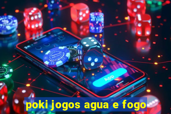 poki jogos agua e fogo